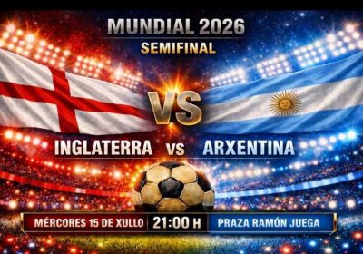 Cartel de la semifinal del Mundial 2026 entre Inglaterra y Argentina, el 15 de julio a las 21:00 h en la Praza Ramón Juega de Laxe